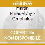 Martin Philadelphy - Omphalos cd