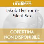 Jakob Elvstrom - Silent Sax cd musicale di Jakob Elvstrom