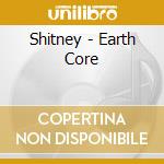 Shitney - Earth Core cd