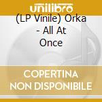 (LP Vinile) Orka - All At Once vinile