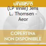 (LP Vinile) Jens L. Thomsen - Aeor vinile