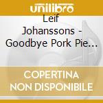 Leif Johanssons - Goodbye Pork Pie Hat (Spa) cd musicale di Leif Johanssons