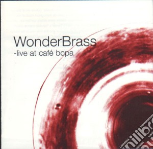 Wonderbrazz - Live At CafÃ© Bopa cd musicale di Wonderbrazz