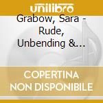 Grabow, Sara - Rude, Unbending & Lusty cd
