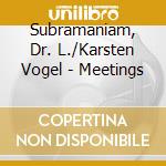 Subramaniam, Dr. L./Karsten Vogel - Meetings cd