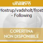 Hostrup/vadsholt/frost - Following cd