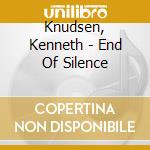 Knudsen, Kenneth - End Of Silence cd musicale di Knudsen, Kenneth