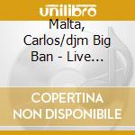 Malta, Carlos/djm Big Ban - Live Brazil