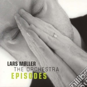 Moller, Lars & Orchestra - Episodes cd musicale di Moller, Lars & Orchestra