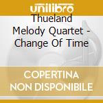Thueland Melody Quartet - Change Of Time cd
