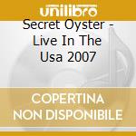 Secret Oyster - Live In The Usa 2007 cd