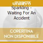 Sparkling - Waiting For An Accident cd