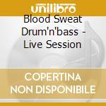 Blood Sweat Drum'n'bass - Live Session cd
