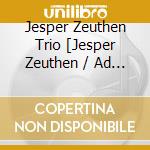 Jesper Zeuthen Trio [Jesper Zeuthen / Ad - Jesper cd musicale di Jesper Zeuthen Trio [Jesper Zeuthen / Ad