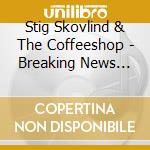 Stig Skovlind & The Coffeeshop - Breaking News From The Coffeeshop cd