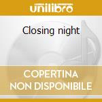 Closing night cd