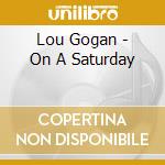 Lou Gogan - On A Saturday cd