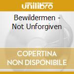Bewildermen - Not Unforgiven