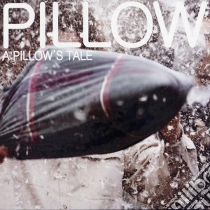 Pillow - A Pillow'S Tale cd musicale di Pillow