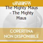 The Mighty Maus - The Mighty Maus cd