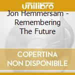 Jon Hemmersam - Remembering The Future cd musicale di Jon Hemmersam
