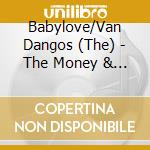 Babylove/Van Dangos (The) - The Money & The Time cd musicale di Babylove/Van Dangos, The