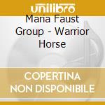 Maria Faust Group - Warrior Horse cd musicale di Maria Faust Group