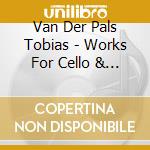 Van Der Pals Tobias - Works For Cello & Piano cd