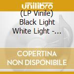 (LP Vinile) Black Light White Light - Infrared Daylight - Ltd.Ed.