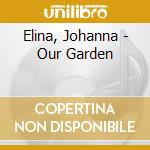 Elina, Johanna - Our Garden cd musicale di Elina, Johanna
