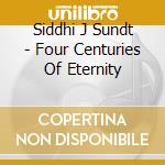 Siddhi J Sundt - Four Centuries Of Eternity cd
