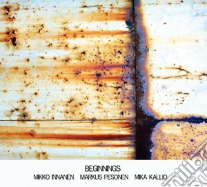 Innanen/pesonen/kallio - Beginnings cd musicale di Innanen/pesonen/kallio