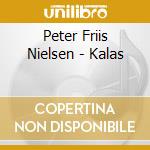 Peter Friis Nielsen - Kalas cd musicale di Peter Friis Nielsen