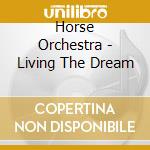 Horse Orchestra - Living The Dream cd
