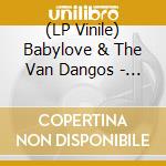 (LP Vinile) Babylove & The Van Dangos - Any Port In A Storm (7