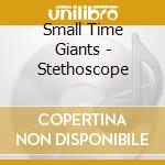Small Time Giants - Stethoscope cd