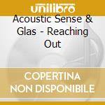 Acoustic Sense & Glas - Reaching Out cd musicale di Acoustic Sense & Glas