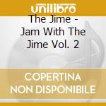 The Jime - Jam With The Jime Vol. 2 cd