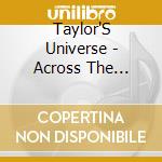 Taylor'S Universe - Across The Universe cd musicale di Taylor'S Universe