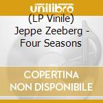 (LP Vinile) Jeppe Zeeberg - Four Seasons lp vinile di Jeppe Zeeberg