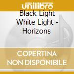 Black Light White Light - Horizons