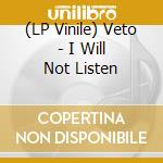 (LP Vinile) Veto - I Will Not Listen vinile
