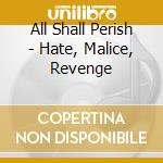 All Shall Perish - Hate, Malice, Revenge cd