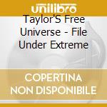 Taylor'S Free Universe - File Under Extreme cd