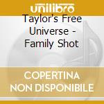 Taylor's Free Universe - Family Shot cd musicale di Taylor's Free Universe