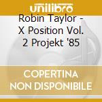 Robin Taylor - X Position Vol. 2 Projekt '85 cd
