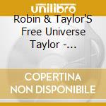 Robin & Taylor'S Free Universe Taylor - Two-Pack cd musicale di Robin & Taylor'S Free Universe Taylor