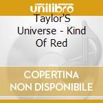 Taylor'S Universe - Kind Of Red cd