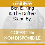 Ben E. King & The Drifters - Stand By Me cd musicale di Ben E. King & The Drifters