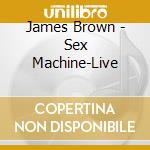 James Brown - Sex Machine-Live cd musicale di James Brown